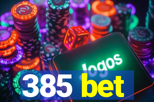 385 bet